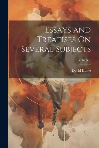 Cover image for Essays and Treatises On Several Subjects; Volume 1