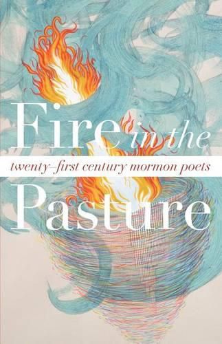 Cover image for Fire in the Pasture: 21st Century Mormon Poets
