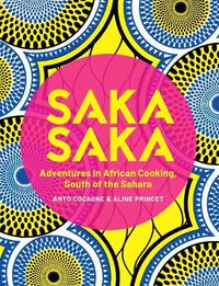 Cover image for Saka Saka: South of the Sahara - Adventures in African Cooking