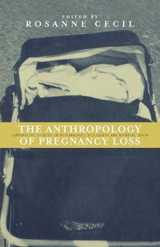 Cover image for Anthropology of Pregnancy Loss: Comparative Studies in Miscarriage, Stillbirth and Neo-natal Death