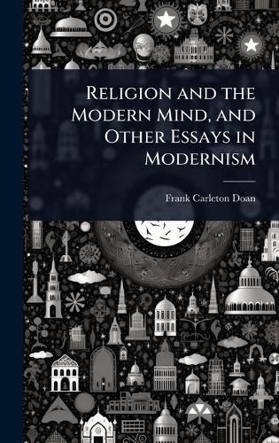 Cover image for Religion and the Modern Mind, and Other Essays in Modernism