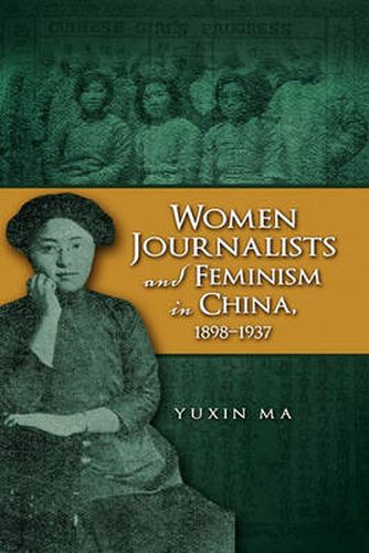 Cover image for Women Journalists and Feminism in China, 1898-1937