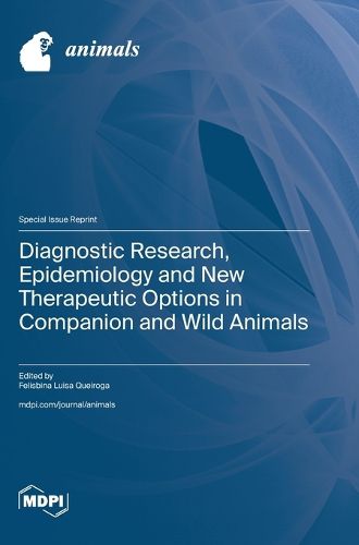 Cover image for Diagnostic Research, Epidemiology and New Therapeutic Options in Companion and Wild Animals