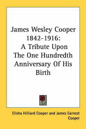 James Wesley Cooper 1842-1916: A Tribute Upon the One Hundredth Anniversary of His Birth