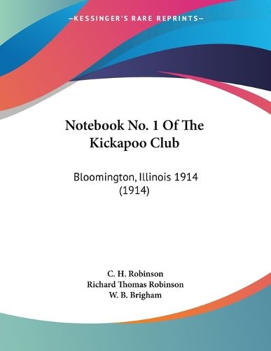 Cover image for Notebook No. 1 of the Kickapoo Club: Bloomington, Illinois 1914 (1914)