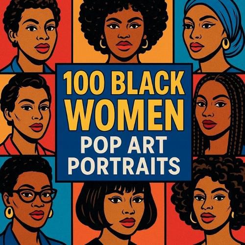 Cover image for 100 Black Women Pop Art Portraits