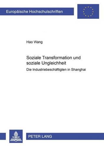 Cover image for Soziale Transformation Und Soziale Ungleichheit: Die Industriebeschaeftigten in Shanghai