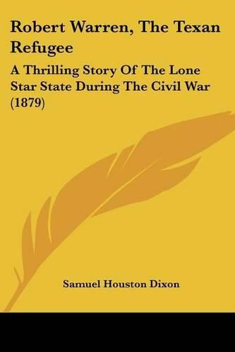 Cover image for Robert Warren, the Texan Refugee: A Thrilling Story of the Lone Star State During the Civil War (1879)