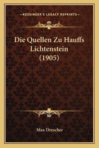 Cover image for Die Quellen Zu Hauffs Lichtenstein (1905)
