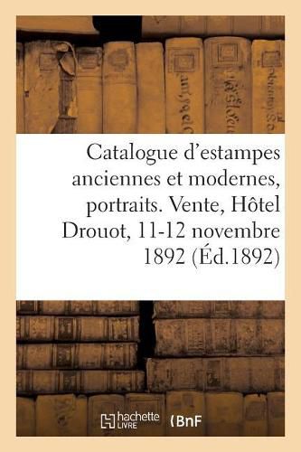 Catalogue d'Estampes Anciennes Et Modernes, Portraits. Vente, Hotel Drouot, 11-12 Novembre 1892