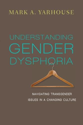 Cover image for Understanding Gender Dysphoria - Navigating Transgender Issues in a Changing Culture