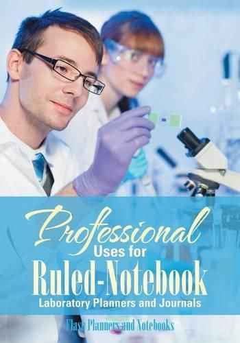 Cover image for Professional Uses for Ruled-Notebook Laboratory Planners and Journals