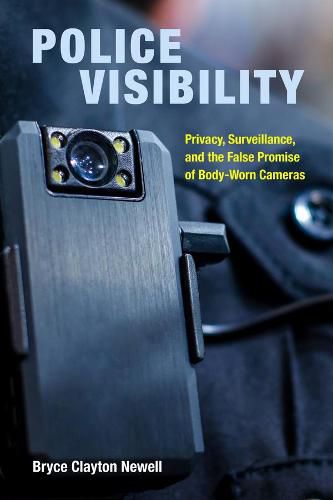 Cover image for Police Visibility: Privacy, Surveillance, and the False Promise of Body-Worn Cameras