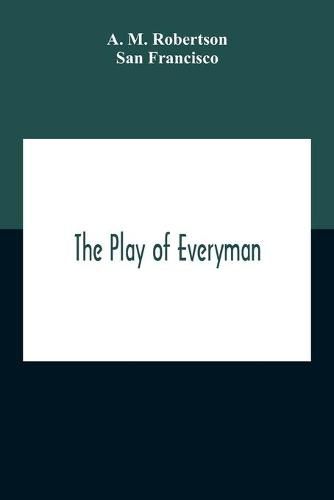 Cover image for The Play Of Everyman, Based On The Old English Morality Play New Version By Hugo Von Hofmannsthal Set To Blank Verse By George Sterling In Collaboration With Richard Ordynski