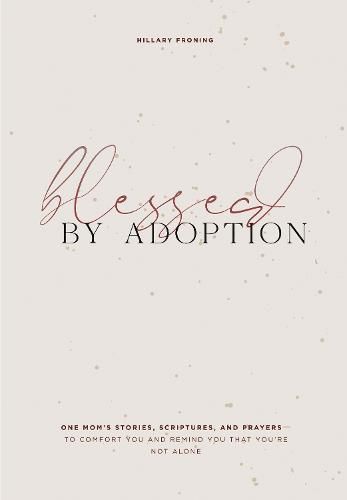 Blessed by Adoption - A Devotional and Prayer Jour nal for Adoptive Moms