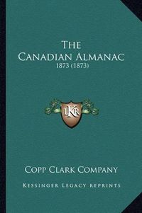 Cover image for The Canadian Almanac: 1873 (1873)