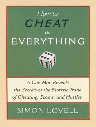 Cover image for How to Cheat at Everything: A Con Man Reveals the Secrets of the Esoteric Trade of Cheating, Scams, and Hustles