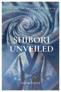 Cover image for Shibori Unveiled