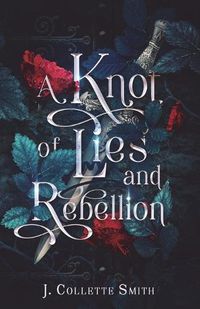 Cover image for A Knot of Lies and Rebellion