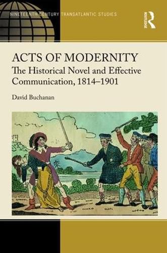 Cover image for Acts of Modernity: The Historical Novel and Effective Communication, 1814-1901