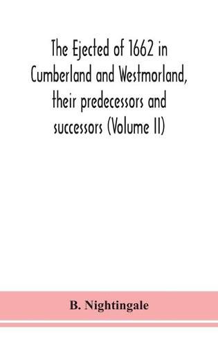 Cover image for The ejected of 1662 in Cumberland and Westmorland, their predecessors and successors (Volume II)