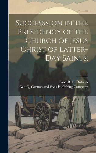 Cover image for Successsion in the Presidency of the Church of Jesus Christ of Latter-Day Saints,