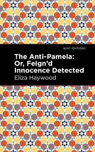 Cover image for The Anti-Pamela: ;Or, Feign'd Innocence Detected