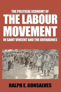Cover image for The Political Economy of the Labour Movement in St. Vincent and the Grenadines
