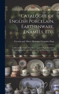 Cover image for Catalogue of English Porcelain, Earthenware, Enamels, etc.