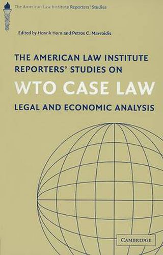 The American Law Institute Reporters' Studies on WTO Case Law: Legal and Economic Analysis