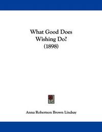 Cover image for What Good Does Wishing Do? (1898)