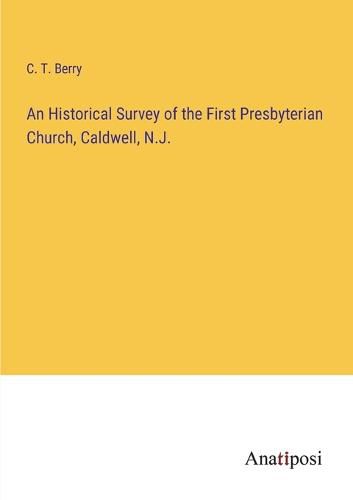 An Historical Survey of the First Presbyterian Church, Caldwell, N.J.