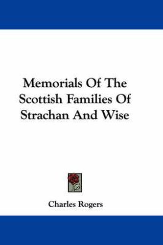 Cover image for Memorials of the Scottish Families of Strachan and Wise