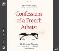 Cover image for Confessions of a French Atheist: How God Hijacked My Quest to Disprove the Christian Faith