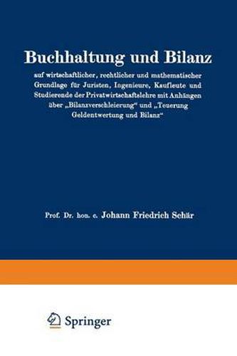 Buchhaltung Und Bilanz Auf Wirtschaftlicher, Rechtlicher Und Mathematischer Grundlage Fur Juristen, Ingenieure, Kaufleute Und Studierende Der Privatwirtschaftslehre Mit Anhangen UEber  Bilanzverschleierung  Und  Teuerung Geldentwertung Und Bilanz