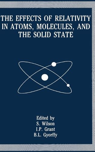 Cover image for The Effects of Relativity in Atoms, Molecules and the Solid State: Meeting Proceedings