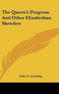 Cover image for The Queen's Progress and Other Elizabethan Sketches