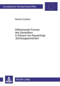 Cover image for Differierende Formen Des Geniessens in Eduard Von Keyserlings 'Schlossgeschichten