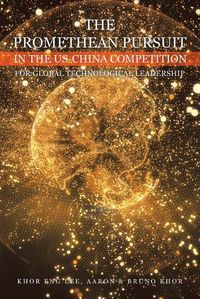 Cover image for The Promethean Pursuit in the Us-China Competition for Global Technological Leadership