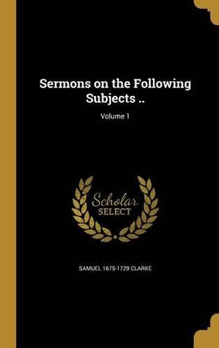 Cover image for Sermons on the Following Subjects ..; Volume 1
