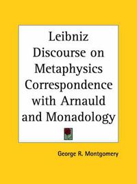 Cover image for Leibniz Discourse on Metaphysics Correspondence with Arnauld and Monadology (1902)