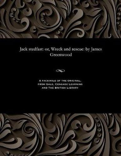 Jack Stedfast: Or, Wreck and Rescue: By James Greenwood