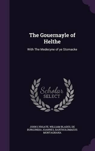 Cover image for The Gouernayle of Helthe: With the Medecyne of Ye Stomacke