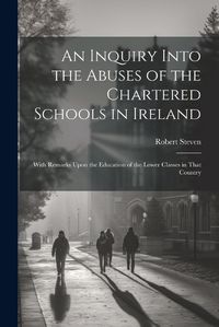 Cover image for An Inquiry Into the Abuses of the Chartered Schools in Ireland