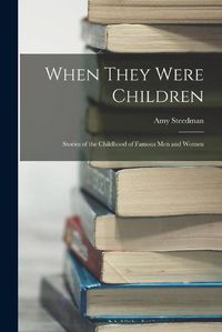 Cover image for When They Were Children; Stories of the Childhood of Famous men and Women