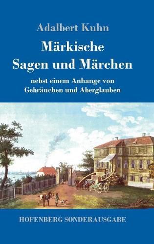 Markische Sagen und Marchen: nebst einem Anhange von Gebrauchen und Aberglauben