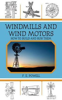 Cover image for Windmills and Wind Motors: How to Build and Run Them