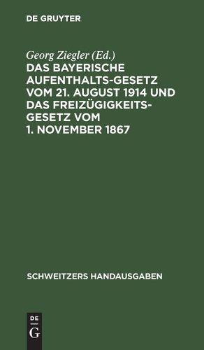 Cover image for Das Bayerische Aufenthaltsgesetz Vom 21. August 1914 Und Das Freizugigkeitsgesetz Vom 1. November 1867: Mit Den Vollzugsvorschriften Und Den UEbrigen Einschlagigen Bestimmungen