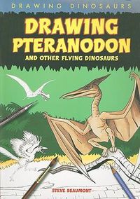 Cover image for Drawing Pteranodon and Other Flying Dinosaurs