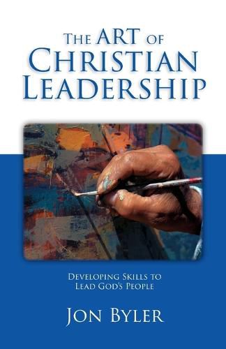 Cover image for The Art Of Christian Leadership: Developing Skills to Lead God's People